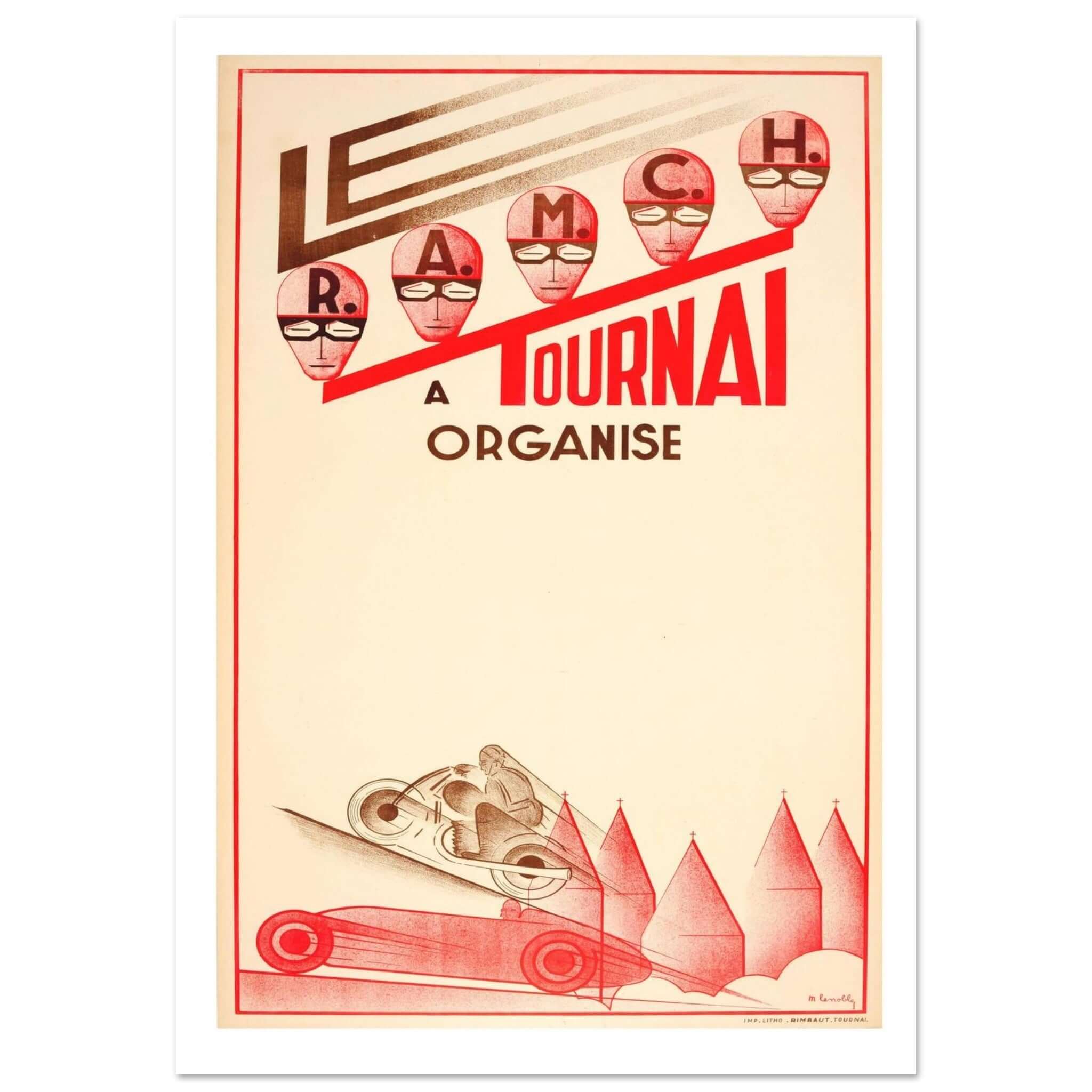 Classic Vintage Racing Tournament Poster This vintage racing poster promotes the "Le RAMCH A Tournaï Organise" event, showcasing an elegant, early 20th-century design. The artwork features stylized helmets of racers in red and brown hues, evoking the era'